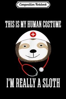 Paperback Composition Notebook: This Is My Human Costume I'm Really A Sloth Journal/Notebook Blank Lined Ruled 6x9 100 Pages Book