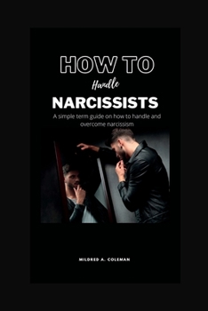 Paperback How to handle Narcissists: A simple term guide on how to handle and overcome narcissism Book