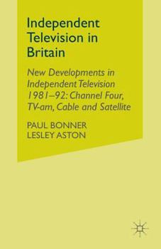 Paperback Independent Television in Britain: Volume 6 New Developments in Independent Television 1981-92: Channel 4, Tv-Am, Cable and Satellite Book