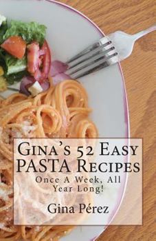 Paperback Gina's 52 Easy PASTA Recipes: Once A Week, All Year Long! Book