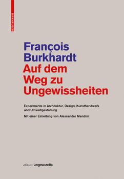 Auf Dem Weg Zu Ungewissheiten: Experimente in Architektur, Design, Kunsthandwerk Und Umweltgestaltung Mit Einer Einleitung Von Alessandro Mendini