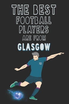 Paperback The Best Football Players are from Glasgow journal: 6*9 Lined Diary Notebook, Journal or Planner and Gift with 120 pages Book