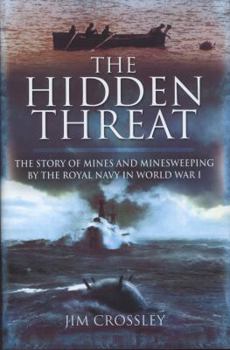 Hardcover The Hidden Threat: The Story of Mines and Minesweeping by the Royal Navy in World War I Book