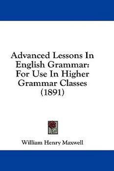 Advanced Lessons In English Grammar: For Use In Higher Grammar Classes