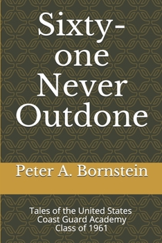 Paperback Sixty-one Never Outdone: Tales of the United States Coast Guard Academy Class of 1961 Book