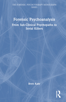 Hardcover Forensic Psychoanalysis: From Sub-Clinical Psychopaths to Serial Killers Book