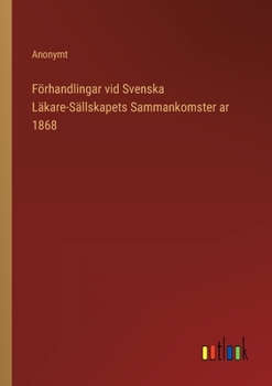 Paperback Förhandlingar vid Svenska Läkare-Sällskapets Sammankomster ar 1868 [Swedish] Book