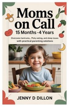 Paperback Moms on Call 15 months -4 Years: Overcome Tantrums, Picky Eating, and Sleep Issues with Practical Parenting Solutions Book
