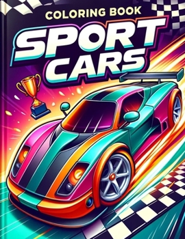 Sport Cars coloring book: Adventures on the Fast Track! Buckle Up and Dive into a World of Sports Cars with This Thrilling! Featuring Exciting D