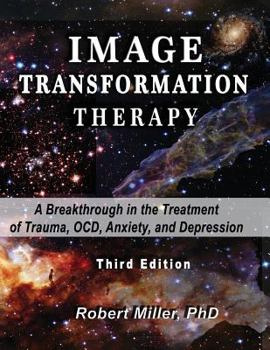 Paperback Image Transformation Therapy: A Breakthrough in the Treatment of Trauma, OCD, Anxiety, and Depression Book