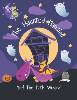 Paperback The Haunted Mansion And The Math Wizard: A Fantastic Book to Teach Kids About Maths Book