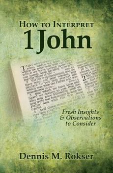 Paperback How to Interpret 1 John: Fresh Insights & Observations to Consider Book