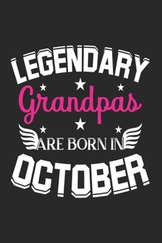 Legendary Grandpas Are Born In October: Lined Grandpas Journal Notebook Diary as Birthday, Appreciation, Welcome, Farewell, Thank You, ... gifts. Cute Grandpas Birthday Journal