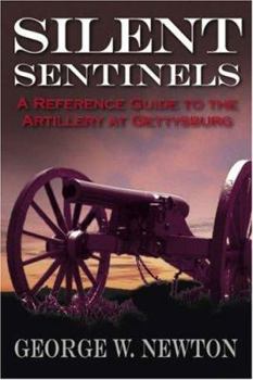 Hardcover Silent Sentinels: A Reference Guide to the Artillery at Gettysburg Book