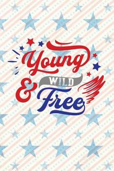 Paperback Young Wild & Free: Independence Day The Fourth of July College Ruled Notebook Gift & Greeting Card Alternative Book