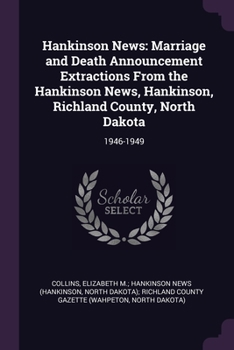 Hankinson News: Marriage and Death Announcement Extractions From the Hankinson News, Hankinson, Richland County, North Dakota: 1946-19