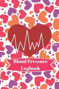 Paperback Blood Pressure Logbook: Heart Pattern Easy Daily Personal Blood Pressure Tracking 110 Pages Record (Medical Monitoring Health Diary Logs) Book