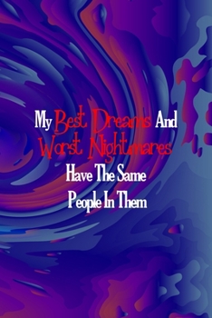 Paperback My Best Dreams And Worst Nightmares Have The Same People In Them: All Purpose 6x9 Blank Lined Notebook Journal Way Better Than A Card Trendy Unique Gi Book