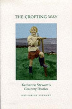 Hardcover The Crofting Way: Katharine Stewart's Country Diaries Book