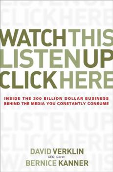 Hardcover Watch This, Listen Up, Click Here: Inside the 300 Billion Dollar Business Behind the Media You Constantly Consume Book