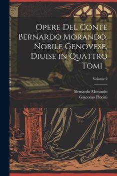 Paperback Opere del conte Bernardo Morando, nobile genovese, diuise in quattro tomi ..; Volume 2 [Italian] Book