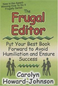 The Frugal Editor: Put your best book forward to avoid humiliation and ensure success - Book  of the How To Do It Frugally