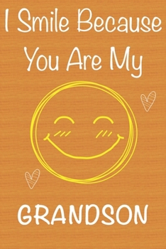 I Smile Because You Are My  Grandson: Gift Book For  Grandson, Christmas Gift Book, Birthday Gifts For  Grandson,Men's Day Gifts, Memory Journal & Beautifull lined pages Notebook