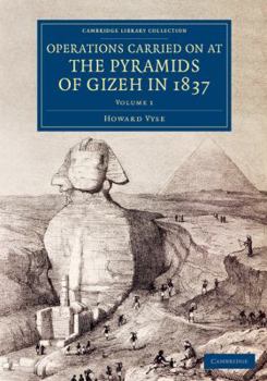 Operations Carried On at the Pyramids of Gizeh in 1837: : With an Account of a Voyage Into Upper Egypt and an Appendix, Volume 3 - Primary Source Edition