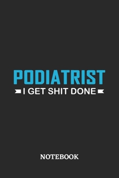 Paperback Podiatrist I Get Shit Done Notebook: 6x9 inches - 110 ruled, lined pages - Greatest Passionate Office Job Journal Utility - Gift, Present Idea Book