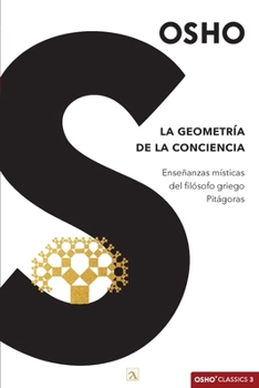 Geometría de la Conciencia : Enseñanzas Místicas Del Filósofo Griego Pitágoras