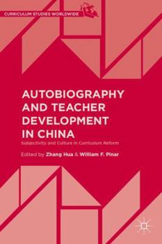 Autobiography and Teacher Development in China: Subjectivity and Culture in Curriculum Reform