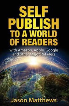 Paperback Self Publish to a World of Readers: with Amazon, Apple, Google and other Major Retailers Book