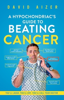 Paperback A Hypochondriac's Guide To Beating Cancer: You'll laugh, you'll cry, you'll call your doctor Book