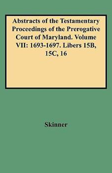 Paperback Abstracts of the Testamentary Proceedings of the Prerogative Court of Maryland. Volume VII: 1693-1697. Libers 15b, 15c, 16 Book