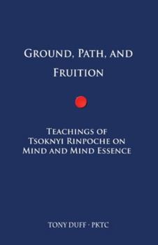 Paperback Ground, Path, and Fruition: Teachings of Tsoknyi Rinpoche on Mind and Mind Essence Book