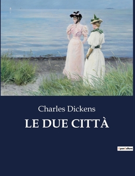 Paperback Le Due Città: Un racconto di rivoluzione e redenzione tra Londra e Parigi [Italian] Book