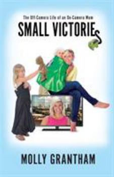 Paperback Small Victories: The Off-Camera Life of an On-Camera Mom Book