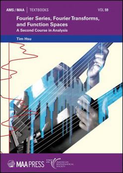 Hardcover Fourier Series, Fourier Transforms, and Function Spaces: A Second Course in Analysis (AMS/MAA Textbooks) Book