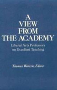Paperback A View from the Academy: Liberal Arts Professors on Excellent Teaching Book