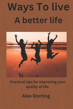 Paperback Ways to live a better life: Practical tips for improving your quality of life Book