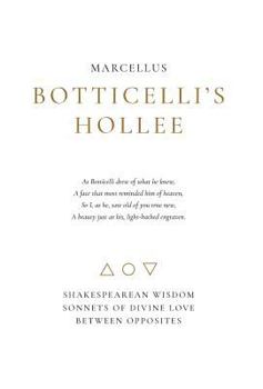 Hardcover Botticelli's Hollee: Shakespearean Wisdom Sonnets of Divine Love Between Opposites Book