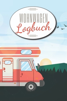 Paperback Wohnwagen Logbuch: Caravaning Reisetagebuch f?r Camper mit vorgedruckten Seiten zum Ausf?llen - Geschenk f?r Camper mit Wohnmobil oder Wo [German] Book