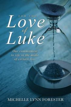 For the Love of Luke: Our commitment to life in the midst of certain loss