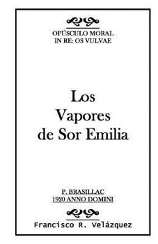 Paperback Los Vapores de Sor Emilia: : Opúsculo Moral: In Re: Os Vulvae [Spanish] Book