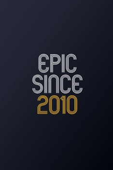 Epic Since 2010: Blank Lined Journal, Happy Birthday Notebook, Diary Perfect Gift For Your Loved Ones