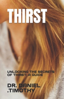 Paperback Thirst: Unlocking the Secrets of Thirst: A Guide Book