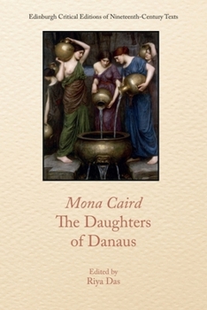 Mona Caird, the Daughters of Danaus (Edinburgh Critical Editions of Nineteenth-Century Texts)
