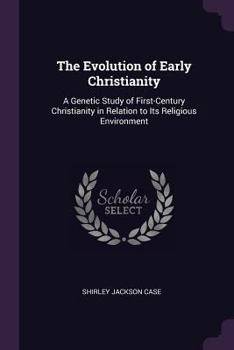 Paperback The Evolution of Early Christianity: A Genetic Study of First-Century Christianity in Relation to Its Religious Environment Book