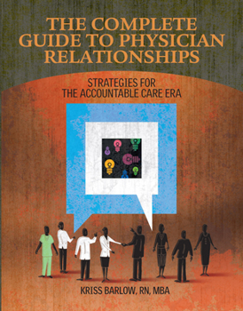 Paperback Complete Guide to Physician Relationships: Strategies for the Accountable Care Era Book