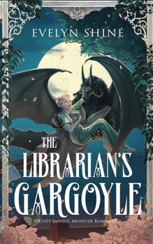 The Librarian's Gargoyle: A Cozy Sapphic Monster Romantasy (Stone Awakenings)